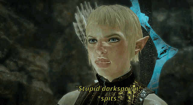 a woman in a video game says stupid darkspawn spits