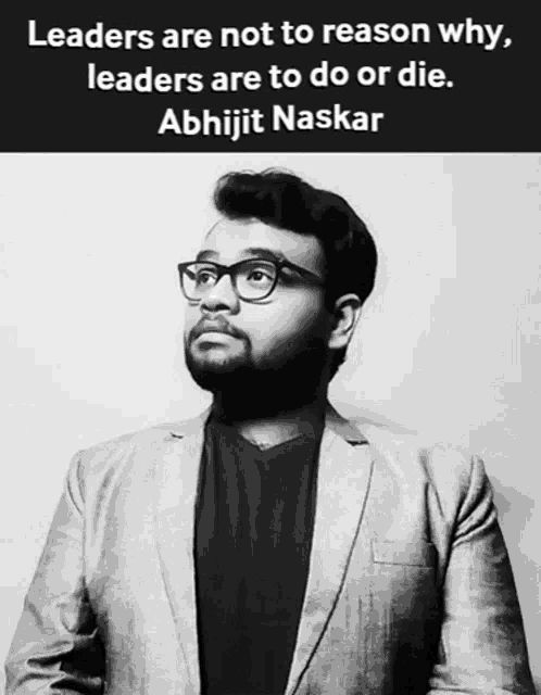 a black and white photo of a man with the caption leaders are not to reason why leaders are to do or die abhijit naskar
