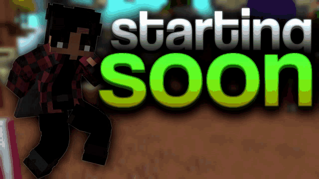 a sign that says starting soon with a minecraft character in the background