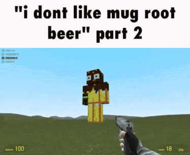 a person holding a gun in a video game with the words " i do n't like mug root beer " part 2