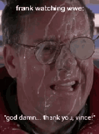 a man with glasses is covered in a white substance and says frank watching wwe
