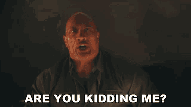 a bald man is asking are you kidding me