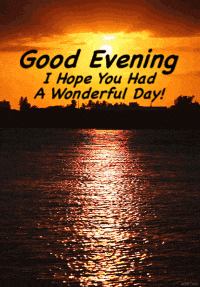 a sunset over a body of water with the words good evening i hope you had a wonderful day below it
