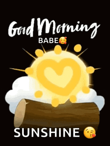 a good morning babe sunshine poster with a heart shaped sun on a log