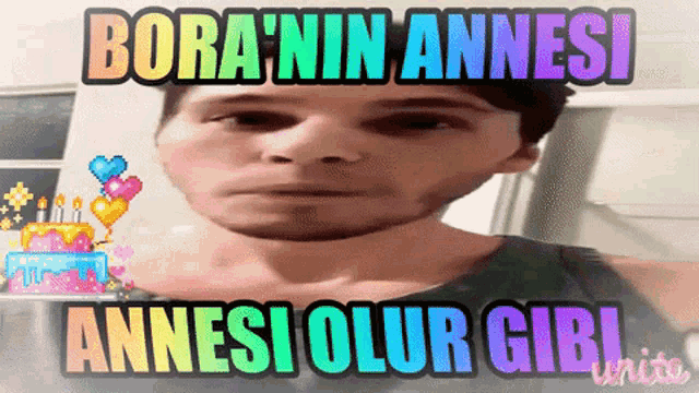 a picture of a man with a birthday cake and the words bora 'nin annesi annesi olur gibi