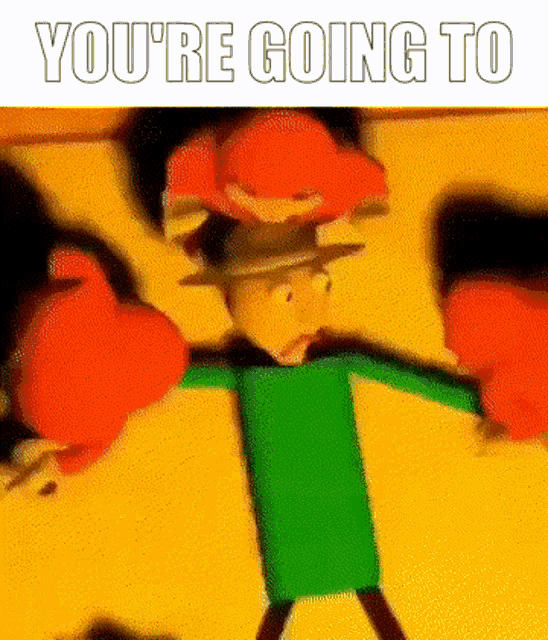 a cartoon character with boxing gloves and the words `` you 're going to '' written on it .