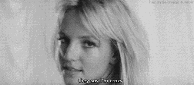 a black and white photo of a woman with the words they say i 'm crazy below her