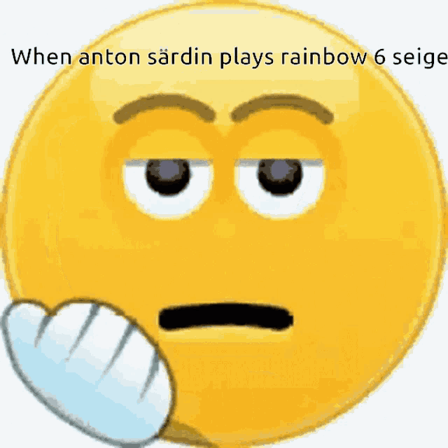a smiley face with the words " when anton sardin plays rainbow 6 siege " written above it
