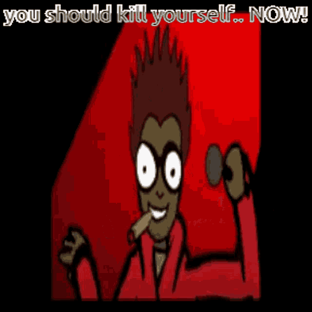 a cartoon of a man smoking a cigar with the words you should kill yourself now