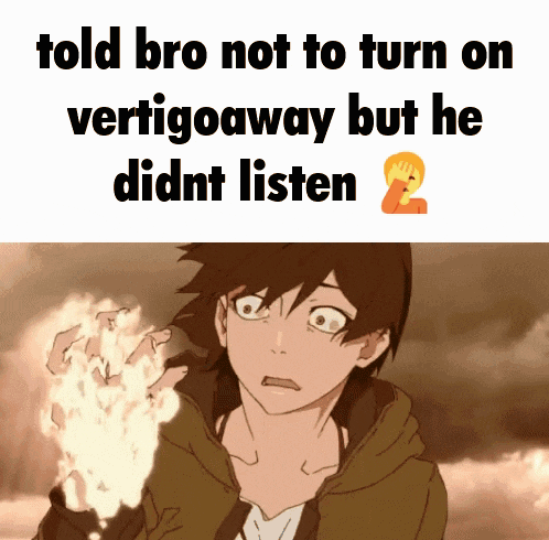 a meme that says told bro not to turn on vertigoaway but he didn 't listen