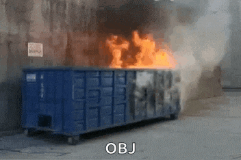 a dumpster is on fire and the word obj is visible in the corner