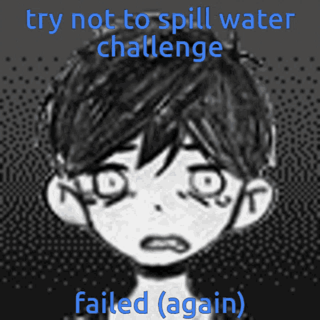 a black and white drawing of a boy with the words try not to spill water challenge failed ( again )