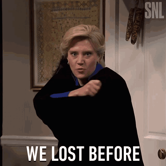 We Lost Before Hillary Clinton GIF - We Lost Before Hillary Clinton Saturday Night Live GIFs