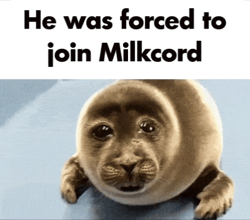 a picture of a seal with the words he was forced to join milkcord below it