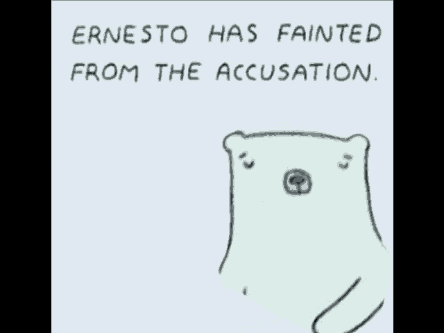 a drawing of a bear with the words ernesto has fainted from the accusation .