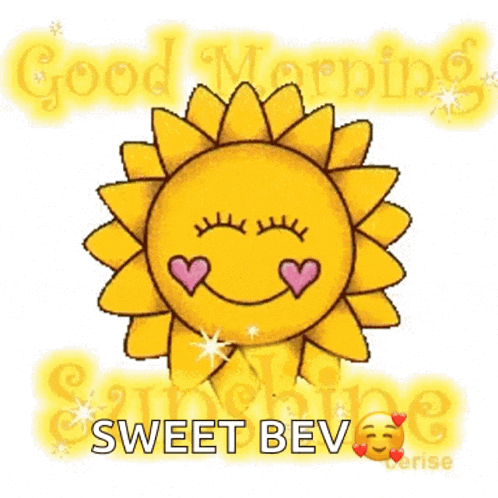a cartoon sun with hearts on its eyes and the words `` good morning sweet bev ''