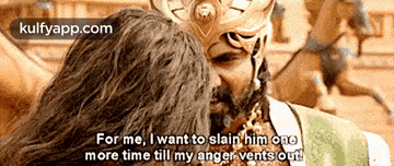 For Me, I Want To Slain Him Onemore Time Till My Anger Vents Outd.Gif GIF - For Me I Want To Slain Him Onemore Time Till My Anger Vents Outd Baahubali GIFs