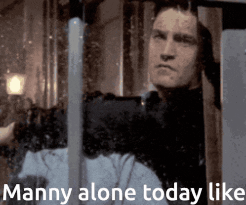 a man looking out a window with the words manny alone today like written below him