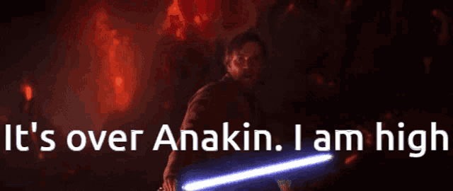 a man holding a lightsaber with the words " it 's over anakin i am high " below him