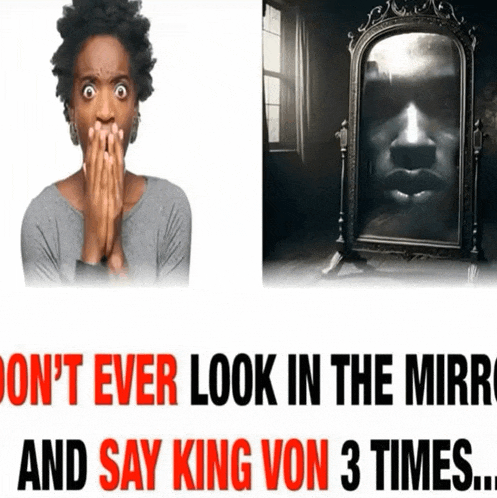 a woman covering her mouth next to a mirror with the words " don t ever look in the mirror and say king von 3 times "