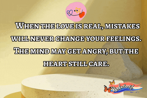 a quote that says when the love is real mistakes will never change your feelings the mind may get angry but the heart still care