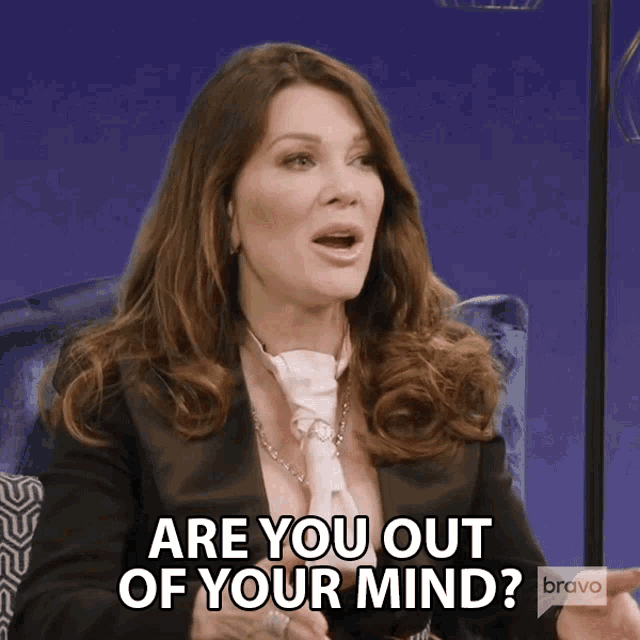Are You Out Of Your Mind Lisa Vanderpump GIF - Are You Out Of Your Mind Lisa Vanderpump Vanderpump Rules GIFs