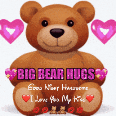 a teddy bear with the words big bear hugs good night handsome i love you my king on it