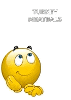 a smiley face is thinking about turkey meatballs with a thought bubble above it .