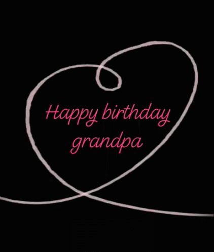 Happy Birthday Grandpa Love GIF - Happy Birthday Grandpa Love Heart GIFs