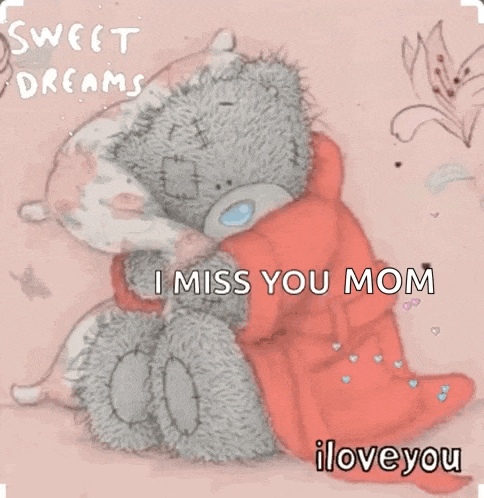 a teddy bear hugging another teddy bear with the words sweet dreams i miss you mom i love you .
