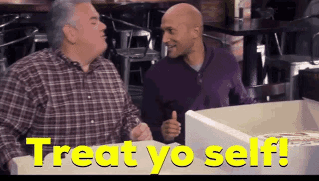 two men are sitting at a table with the words treat yo self written in yellow