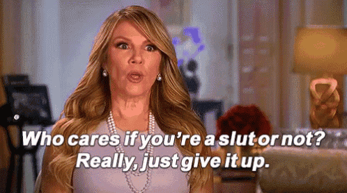 a woman is talking about being a slut or not and giving up .