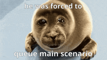 a seal with the words he was forced to queue main scenario