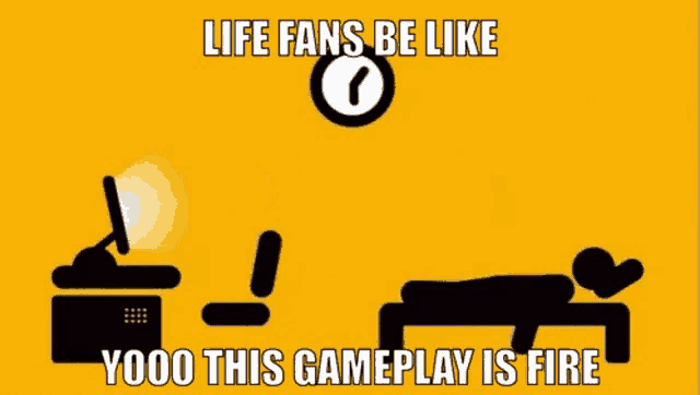 a poster that says life fans be like yooo this gameplay is fire on it