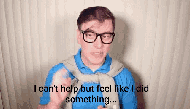 a man wearing glasses and a blue shirt says " i can t help but feel like i did something "