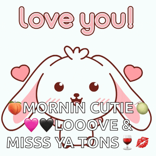 a picture of a bunny with the words " love you mornin cutie looove & miss ya tons "