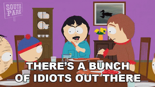 Theres A Bunch Of Idiots Out There Randy Marsh GIF - Theres A Bunch Of Idiots Out There Randy Marsh South Park GIFs