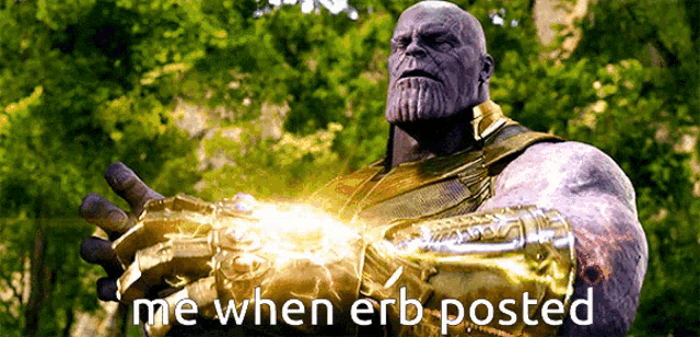 a picture of thanos with the words me when erb posted on it