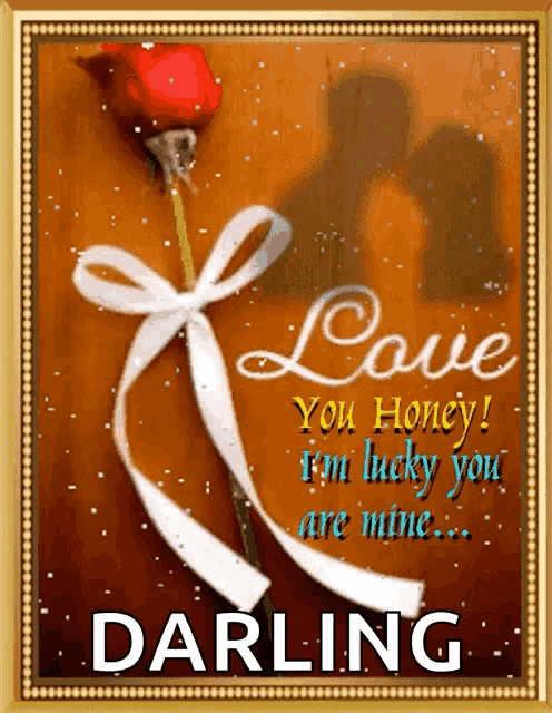 a picture of a rose with the words love you honey i 'm lucky you are mine