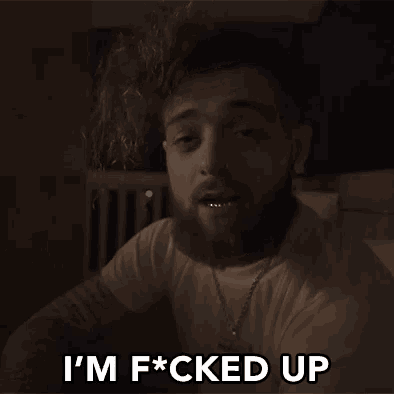 a man with a beard says " i 'm f * cked up "