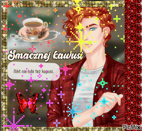a picture of a man with a cup of coffee and the words smacznej kawusi on it