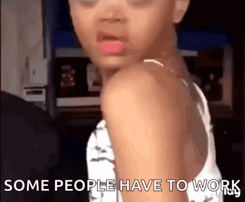 a little girl with a pink tongue sticking out and the words some people have to work behind her