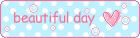 a blue and white polka dot banner with the words `` beautiful day '' and a heart .