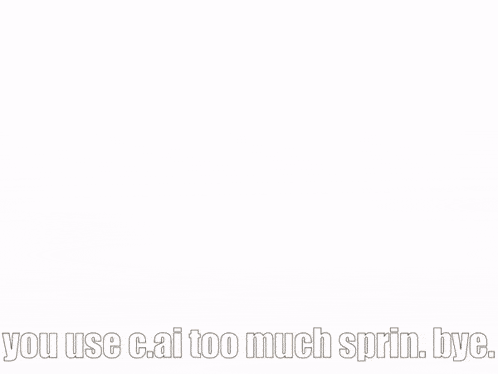 a group of anime characters standing next to each other with the words you use c.ai too much sprin bye