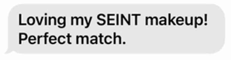 a text message says loving my seint makeup perfect match .