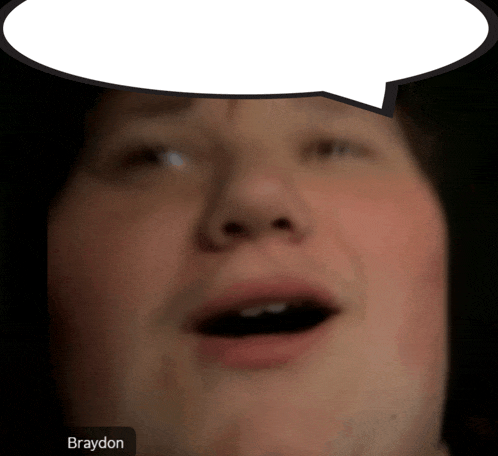 a close up of a man 's face with a speech bubble above his head and the name braydon at the bottom