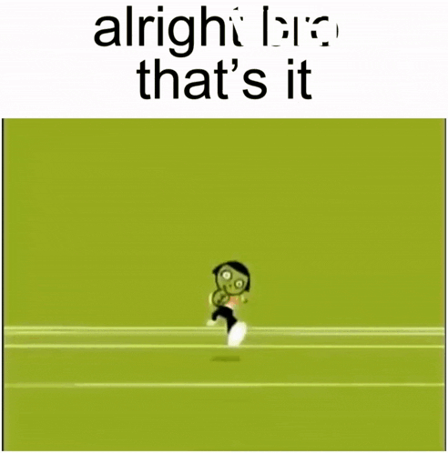 a cartoon character with the words alright bro that 's it