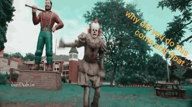 a statue of a man holding an axe next to a clown with the words why did you do this come and float