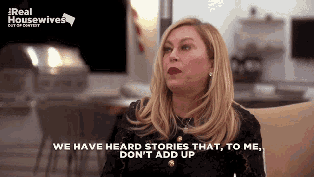 a woman says we have heard stories that to me dont add up