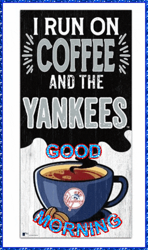 a poster that says i run on coffee and the yankees good morning